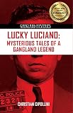 Lucky Luciano: Mysterious Tales of a Gangland Legend by Christian Cipollini
