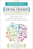 Virtual Freedom How To Work With Virtual Staff To Buy More Time Become More Productive And Build Your Dream Business