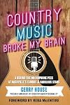 Country Music Broke My Brain: A Behind-the-Microphone Peek at Nashville's Famous and Fabulous Stars