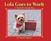 Lola Goes to Work: A Nine-to-Five Therapy Dog