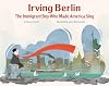 Irving Berlin: The Immigrant Boy Who Made America Sing