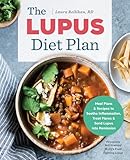 The Lupus Diet Plan Meal Plans Recipes To Soothe Inflammation Treat Flares And Send Lupus Into Remission