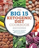 The Big 15 Ketogenic Diet Cookbook 15 Fundamental Ingredients 150 Keto Diet Recipes 300 Lowcarb Highfat Variations
