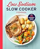 Low Sodium Slow Cooker Cookbook Over 100 Heart Healthy Recipes That Prep Fast And Cook Slow