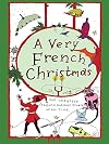 A Very French Christmas: The Greatest French Holiday Stories of All Time