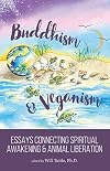 Buddhism and Veganism: Essays Connecting Spiritual Awakening and Animal Liberation