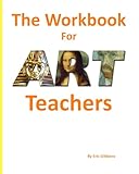 The Workbook For Art Teachers: A Classroom Companion for Painting, Drawing, and Sculpture
