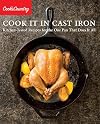 Cook It in Cast Iron: Kitchen-Tested Recipes for the One Pan That Does It All