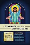 A Stranger and You Welcomed Me: Homilies and Reflections for Cycle B