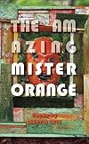 The Amazing Mister Orange: Poems