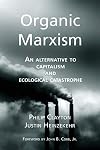 Organic Marxism: An Alternative to Capitalism and Ecological Catastrophe (Toward Ecological Civilization) (Volume 3)