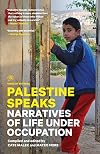 Palestine Speaks: Narratives of Life Under Occupation