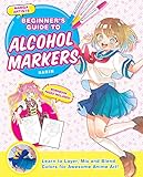 Manga Artists' Beginners Guide To Alcohol Markers: Learn to Layer, Mix and Blend Colors for Awesome Anime Art!