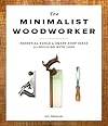 The Minimalist Woodworker: Essential Tools and Smart Shop Ideas for Building with Less