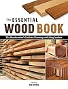The Essential Wood Book: The Woodworker's Guide to Choosing and Using Lumber