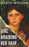Girl Braiding Her Hair: Inspired by the true story of a revolutionary female artist history forgot (Light & Life Series Book 2)