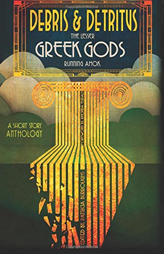 Debris & Detritus, The Lesser Greek Gods Running Amok book cover