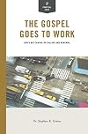 The Gospel Goes to Work: God's Big Canvas of Calling and Renewal