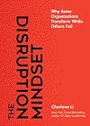 The Disruption Mindset: Why Some Organizations Transform While Others Fail