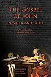 The Gospel of John in Greek and Latin: A Comparative Intermediate Reader: Greek and Latin Text with Running Vocabulary and Commentary