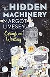 The Hidden Machinery Essays On Writing