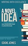 A Novel Idea Learn How To Write A Novel In Under 60 Minutes