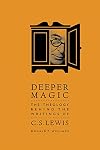 Deeper Magic: The Theology Behind the Writings of C.S. Lewis