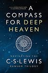 A Compass for Deep Heaven: Navigating the C. S. Lewis Ransom Trilogy