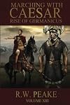 Rise of Germanicus: Marching With Caesar (Volume 13)