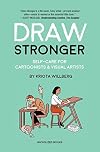 Draw Stronger: Self-Care For Cartoonists and Other Visual Artists