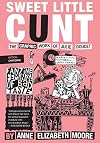 Sweet Little Cunt: The Graphic Work of Julie Doucet (Critical Cartoons)