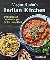 Vegan Richa's Indian Kitchen: Traditional and Creative Recipes for the Home Cook