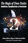 The Magic of Chess Tactics 2: Intuition, Imagination & Precision