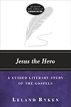 Jesus the Hero: A Guided Literary Study of the Gospels (Reading the Bible As Literature)