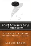 Short Sentences Long Remembered: A Guided Study of Proverbs and Other Wisdom Literature (Reading the bible as literature)
