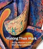Making Their Mark: Art by Women in the Shah Garg Collection