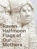 Raven Halfmoon: Flags of Our Mothers