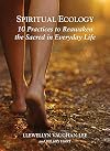 Spiritual Ecology: 10 Practices to Reawaken the Sacred in Everyday Life