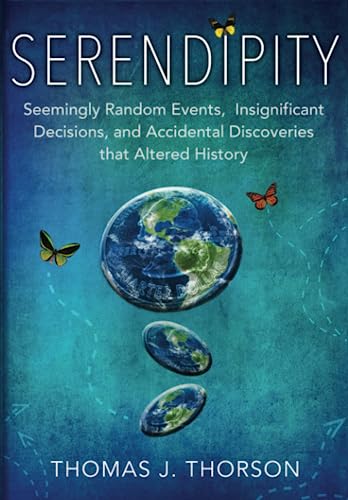 Serendipity: Seemingly Random Events, Insignificant Decisions, And Accidental Discoveries That Altered History book cover
