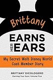 Brittany Earns Her Ears My Secret Walt Disney World Cast Member Diary Earning Your Ears Volume 5