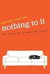 Nothing To It: Ten Ways to Be at Home with Yourself