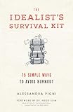 Idealists Survival Kit The 75 Simple Ways To Avoid Burnout