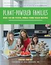 Plant-Powered Families: Over 100 Kid-Tested, Whole-Foods Vegan Recipes
