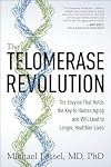 The Telomerase Revolution: The Enzyme That Holds the Key to Human Agingβ¦and Will Soon Lead to Longer, Healthier Lives
