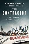 The Contractor: How I Landed in a Pakistani Prison and Ignited a Diplomatic Crisis