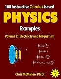 100 Instructive Calculusbased Physics Examples Electricity And Magnetism Calculusbased Physics Problems With Solutions Volume 2