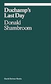 Duchamp's Last Day (ekphrasis)