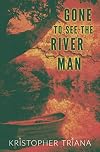 Gone to See the River Man