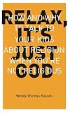 Relax It's Just God: How and Why to Talk to Your Kids About Religion When You're Not Religious