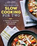 The Complete Slow Cooking For Two A Perfectly Portioned Slow Cooker Cookbook